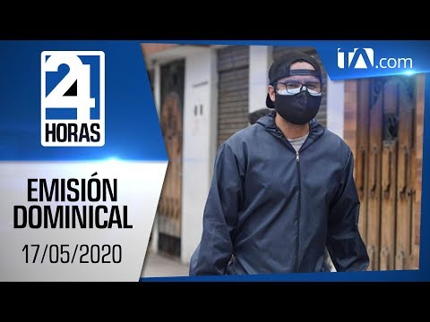 Noticias Ecuador: Noticiero 24 Horas, 17/05/2020 (Emisión Dominical)