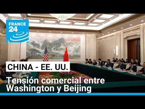 EE. UU. y China dejan al descubierto preocupaciones en materia económica • FRANCE 24 Español