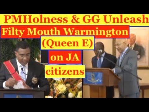 PM Holness & Governor General unleash nah si mouth Warmington (Queen E ) on Jamaican citizens.