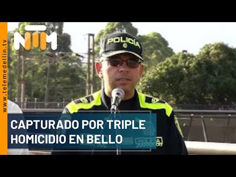 Capturado por triple homicidio en Bello - Telemedellín