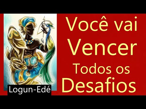 Você vai enfrentar muitos desafios hoje. Vai cair. Mas, vai se levantar e Vencer. Logun-Edé rege.