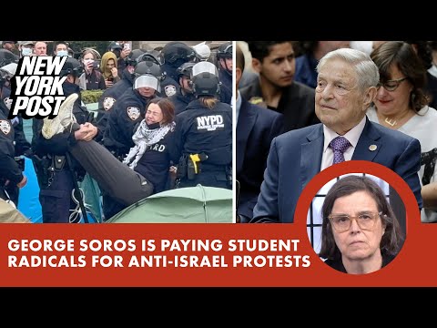George Soros is paying student radicals, fueling nationwide explosion of Israel-hating protests