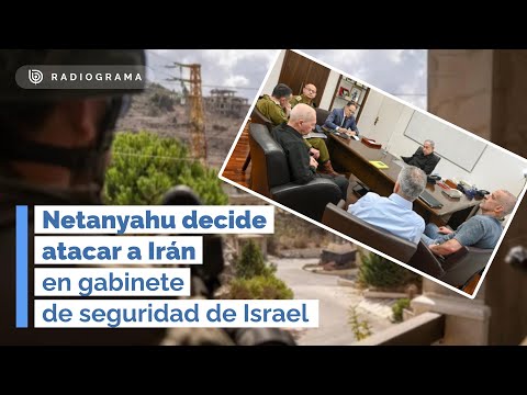 Netanyahu decide atacar a Irán en gabinete de seguridad de Israel