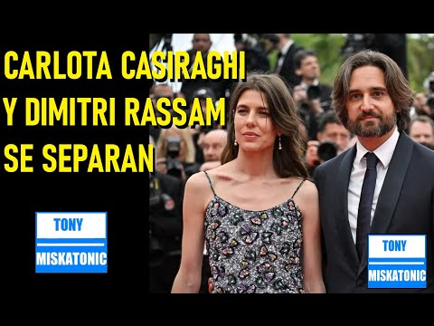 CARLOTA CASIRAGHI Y DIMITRI RASSAM SE DIVORCIAN. CARLOS III REGRESA A CASA.