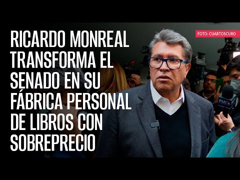 Ricardo Monreal transforma el Senado en su fábrica personal de libros con sobreprecio