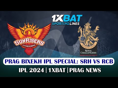 Prag Bixekh IPL special: RCB vs SRH | IPL 2024 | 1XBAT | PRAG NEWS