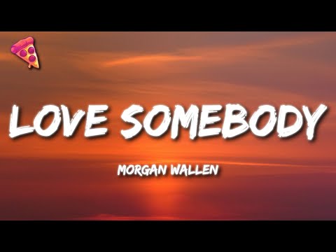 Morgan Wallen - Love Somebody (Lyrics)