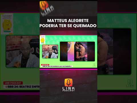 MATTEUS ALEGRETE PODERIA TER SE QUEIMADO | LINK PODCAST