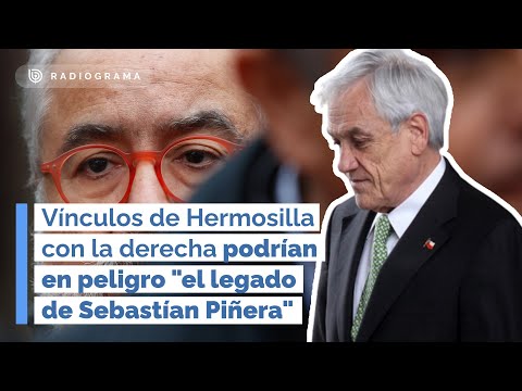 Vínculos de Hermosilla con la derecha pondrían en peligro el legado de Sebastián Piñera