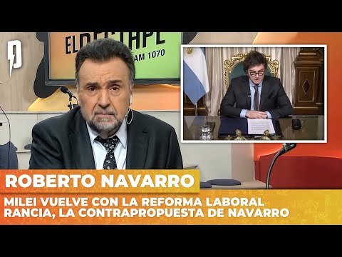 Milei vuelve con la reforma laboral rancia, la contrapropuesta de Navarro | El Editorial