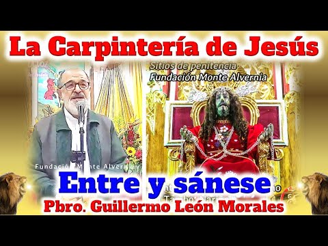 LA CARPINTERIA DE JESUS, hay que ENTRAR PARA SANARSE - Padre Guillermo León Morales