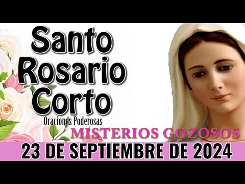 Santo Rosario Corto de hoy  Lunes 23 de SeptiembreRosario a la Santa Virgen Maria,Misterios Gozosos