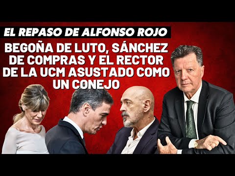 Alfonso Rojo: “Begoña de luto, Sánchez de compras y el rector de la UCM asustado como un conejo”