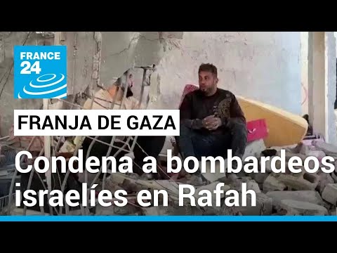 Gaza: incursión israelí en Rafah es condenada por la ONU, Estados Unidos y Egipto • FRANCE 24