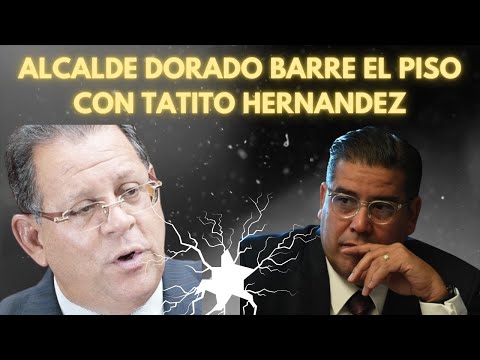 Alcalde de Dorado barre el piso con Tatito Hernandez