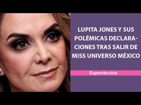 Lupita Jones y sus polémicas declaraciones tras salir de Miss Universo México