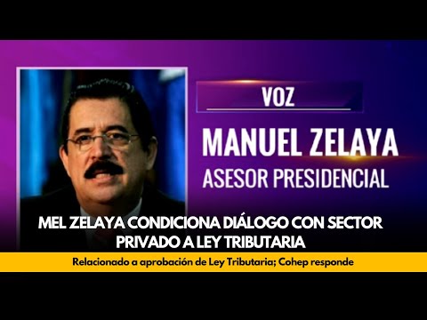 Mel Zelaya condiciona diálogo con sector privado a aprobación de Ley Tributaria; Cohep responde