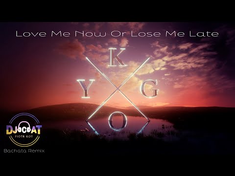 Kygo, Matt Hansen - Love Me Now Or Lose Me Later (DJ Cat Bachata Remix)