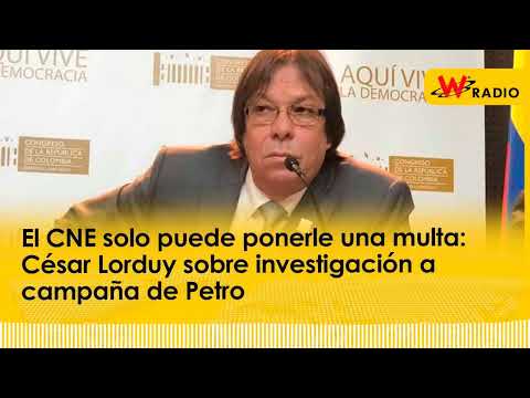 El CNE solo puede ponerle una multa: César Lorduy sobre investigación a campaña de Petro