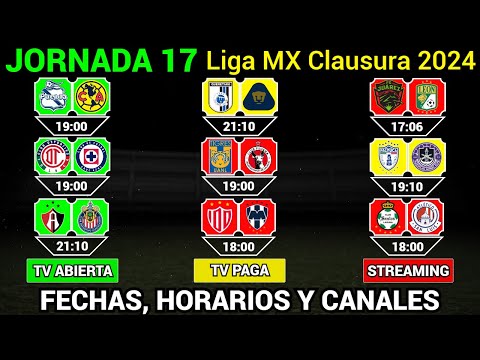 FECHAS, HORARIOS y CANALES CONFIRMADOS para los PARTIDOS de la JORNADA 17 Liga MX CLAUSURA 2024