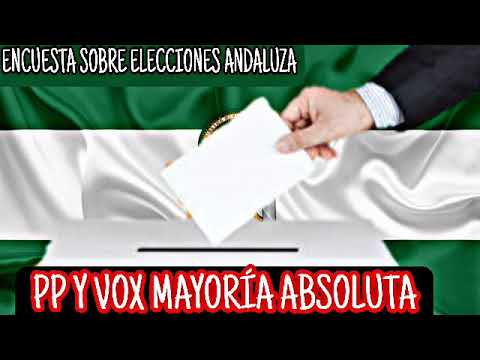 ENCUESTA SOBRE ELECCIONES ANDALUZA, LA DERECHA MAYORIA ABSOLUTA, EL PP NECESITA A VOX