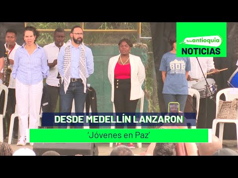 Desde Medellín lanzaron ‘Jóvenes en Paz’ - Teleantioquia Noticias