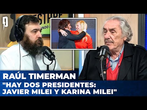 Hay dos presidentes: Javier Milei y Karina Milei | Raúl Timerman con Nico Lantos