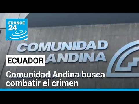 Comunidad Andina busca estrategia contra el crimen organizado a raíz de la crisis en Ecuador
