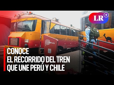 Conoce el recorrido del tren que va de Perú a Chile y viceversa tras reiniciar sus salidas | #LR