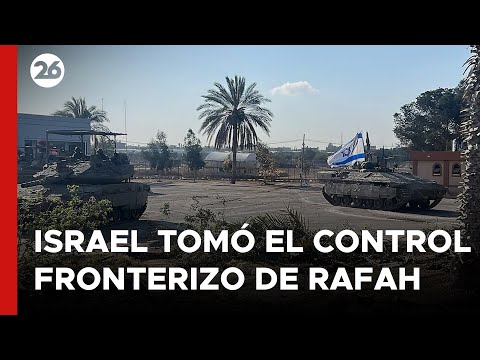 MEDIO ORIENTE | Israel tomó el control del cruce fronterizo de Rafah