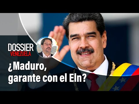 Dossier Venezuela: ¿Deber ser Nicolás Maduro garante de conversaciones con el Eln? | El Tiempo