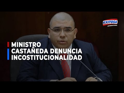Ministro Castañeda denuncia inconstitucionalidad de lo aprobado por el Congreso