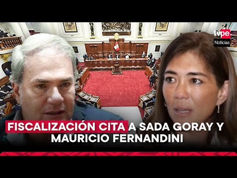 Congreso: Comisión de Fiscalización cita a Sada Goray y Mauricio Fernandini