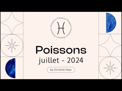 Horoscope Poissons ? Juillet 2024  par Christine Haas