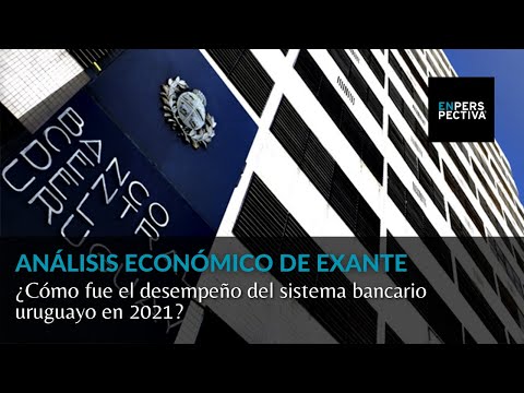 ¿Cómo fue el desempeño del sistema bancario uruguayo en 2021? Análisis económico de Exante