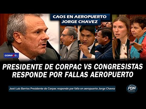 PRESIDENTE DE CORPAC VS CONGRESISTAS: RESPONDE  POR FALLAS EN AEROPUERTO JORGE CHAVEZ CORTOCIRCUITO