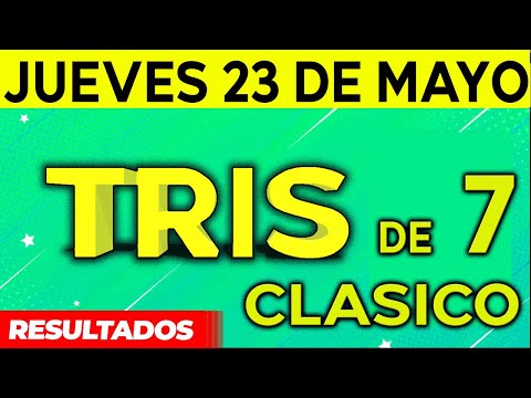 Sorteo Tris de las Siete y Tris Clásico del Jueves 23 de Mayo del 2024.