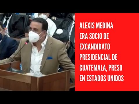 Alexis Medina era socio de excandidato presidencial de Guatemala, preso en Estados Unidos