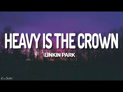 Linkin Park - Heavy Is the Crown (Lyrics)