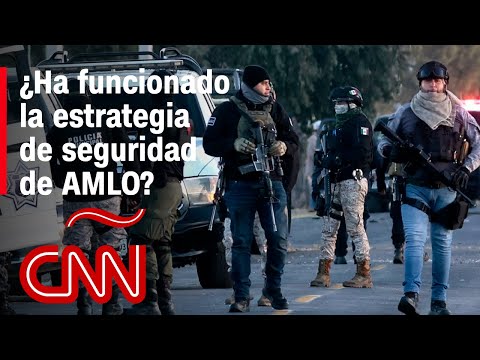 ¿Ha funcionado la estrategia de seguridad del gobierno de AMLO?