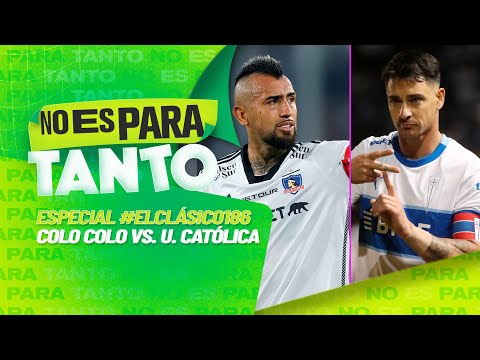 ? ESPECIAL #ELCLÁSICO186: LA PREVIA DE COLO COLO VS. LA UC | No es para tanto - capítulo 144