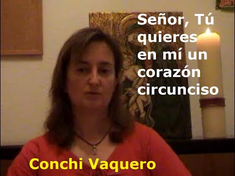 Señor, Tú quieres en mí un corazón circunciso / Por Conchi Vaquero