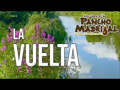 Cuentos de Pancho Madrigal -  La Vuelta -  Cosas del Pasado