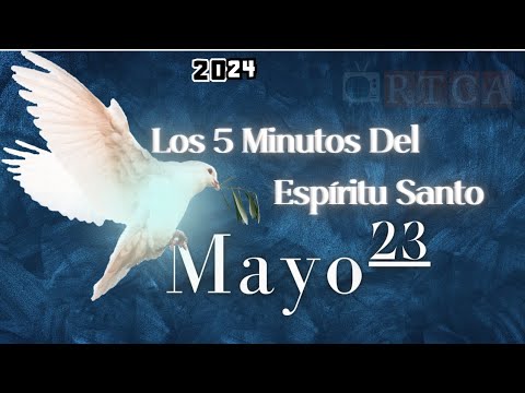 Los 5 Minutos Del Espíritu Santo. 23 de Mayo de 2024