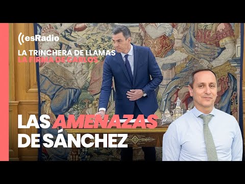 La Firma de Carlos Cuesta. Las amenazas inconstitucionales de Pedro Sánchez
