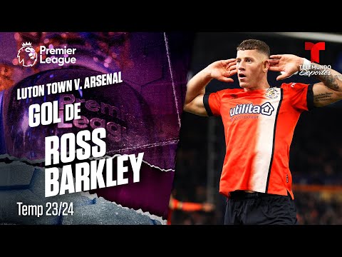 Goal Ross Barkley - Luton Town v. Arsenal 23-24 | Premier League | Telemundo Deportes