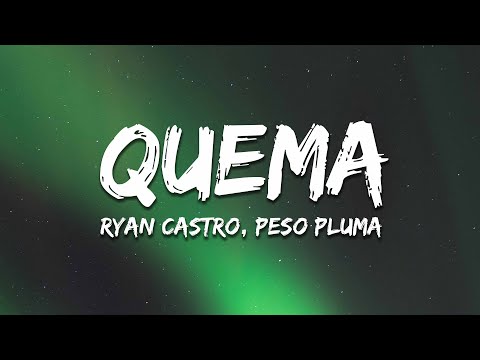 Ryan Castro, Peso Pluma - QUEMA (Letra/Lyrics)