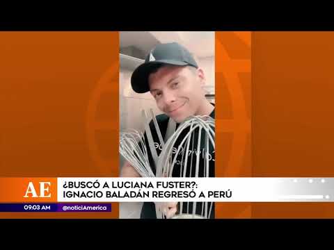 América Espectáculos: Ignacio Baladán regresó a Perú, ¿buscó a Luciana Fuster