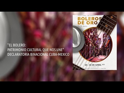 El Bolero: Patrimonio Cultural que nos une Declaratoria Binacional Cuba-México.