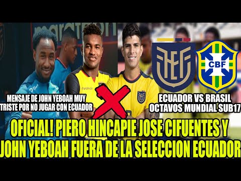 OFICIAL PIERO HINCAPIE JOSE CIFUENTES Y JOHN YEBOAH FUERA DE LA SELECCION ECUADOR! Y MAS